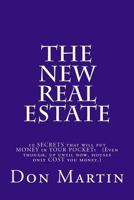 The NEW REAL ESTATE: 10 SECRETS that will put MONEY in YOUR POCKET! (Even though, up until now, houses only COST you money.) 1494983109 Book Cover