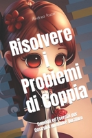 Risolvere i Problemi di Coppia: Consigli ed Esercizi per Costruire un Amore Duraturo B0C51XG7N5 Book Cover