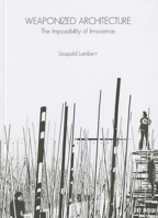 Weaponized Architecture. The Impossibility of Innocence 8461537025 Book Cover