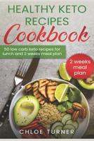 Healthy Keto Recipes Cookbook: 50 Low-Carb Recipes For Lunch and 2 Weeks Meal Plan 1095966251 Book Cover