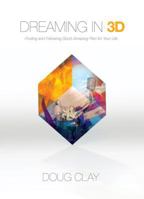 Dreaming in 3D: Finding and Following God's Amazing Plan for Your Life 1936699087 Book Cover