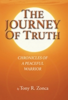 The Journey of Truth: Chronicles of a Peaceful Warrior 1982254688 Book Cover