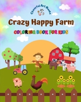 Crazy Happy Farm - Coloring Book for Kids - The Cutest Farm Animals in Creative and Funny Illustrations: Lovely Collection of Adorable Farm Scenes for Children B0C7B7TTTC Book Cover