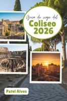 Guía de viaje del Coliseo 2026: Maravillas antiguas, historia romana y consejos de expertos B0G33TGBTS Book Cover