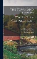 The Town and City of Waterbury, Connecticut; Volume 3 1017683565 Book Cover