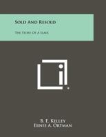 Sold And Resold: The Story Of A Slave 1258519305 Book Cover