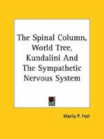 The Spinal Column, World Tree, Kundalini and the Sympathetic Nervous System 1425467520 Book Cover