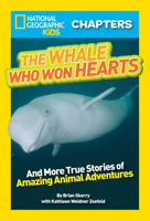 The Whale Who Won Hearts: And More True Stories of Adventures with Animals (National Geographic Kids Chapters) 1426315201 Book Cover