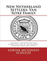New Netherland Settlers: Cornelis Antonissen Van Slyke 1604-1676 & his French-Mohawk Wife Ots-Toch 1987938305 Book Cover