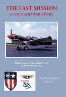 The Last Mission: A Love and War Story All about Pete and Jane, a Pilot and Nurse of World War Two with the Famed Flying Tigers 1941-1942 149081888X Book Cover