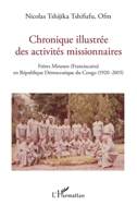 Chronique illustrée des activités missionnaires: Frères Mineurs (Franciscains) en République Démocratique du Congo (1920 -2015) (French Edition) 2343220697 Book Cover