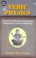 Vedic Physics: Towards Unification of Quantum Mechanics and General Relativity (India Scientific Heritage) 8120832701 Book Cover