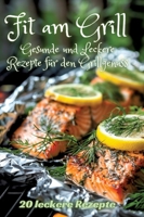 Fit am Grill: Gesunde und Leckere Rezepte für den Grillgenuss (German Edition) 3384249720 Book Cover