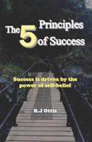 The 5 Principles of Success: Success is driven by the power of self-belief! 1521785953 Book Cover