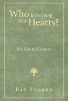 Who Is Forming Our Hearts?: We Get to Choose B0DX6WS6CN Book Cover