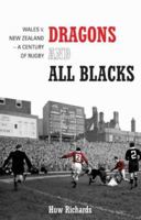 Dragons and All Blacks: Wales V. New Zealand - A Century of Rugby 1840189282 Book Cover