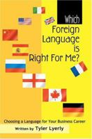 Which Foreign Language is Right For Me?: Choosing a Language for Your Business Career (N) 0595328474 Book Cover