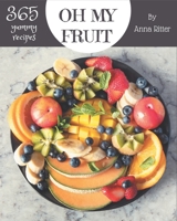 Oh My 365 Yummy Fruit Recipes: Best-ever Yummy Fruit Cookbook for Beginners B08JVR5LVD Book Cover