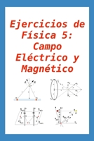 Ejercicios de Física 5: Campo Eléctrico y Magnético: para alumnos y profesores B08ZW46RRJ Book Cover