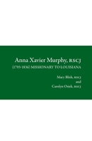 Anna Xavier Murphy, RSCJ 1736492403 Book Cover