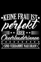 Keine Frau Ist Perfekt Aber Cheerleaderinnen Sind Verdammt Nah Dran!: Liniertes Notizbuch Din-A5 Heft für Notizen (German Edition) 167085261X Book Cover