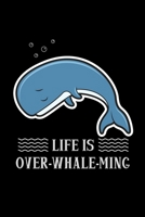 Life Is Over-Whale-Ming: A5 Notizbuch f�r Tierfreunde und Wal Fans 1692967827 Book Cover