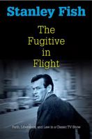 The Fugitive in Flight: Faith, Liberalism, and Law in a Classic TV Show 0812242777 Book Cover