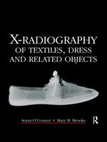 X-Radiography of Textiles, Dress and Related Objects: Techniques, Applications and Interpretation 0750666323 Book Cover
