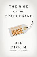 The Rise of the Craft Brand: Why Small Is Going to Be Huge 1619614316 Book Cover