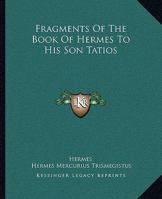 Fragments Of The Book Of Hermes To His Son Tatios 142531743X Book Cover