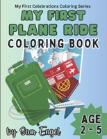 My First Plane Ride Coloring Book: Colorful Airport Adventure for Toddlers Aged 2 to 5 (My First Celebration Coloring Series) B0CN1YCLCK Book Cover