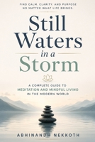 Still Waters in a Storm: A Complete Guide to Meditation and Mindful Living in the Modern World B0H3CF28QW Book Cover