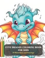 Cute Dragon Coloring Book for Kids: 50 Illustrations and Drawings B0CDFQ88VF Book Cover