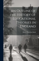 An Outline of the History of Educational Theories in England 1020867396 Book Cover