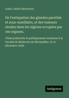 De l'extirpation des glandes parotide et sous-maxillaire, et des tumeurs situées dans les régions occupées par ces organes.: Thèse présentée et ... le 21 décembre 1838. (French Edition) 3563208913 Book Cover