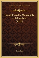 Tooneel Van De Mannelicke Achtbaerheyt (1622) 1166283607 Book Cover