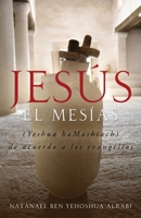 Jesus El Mesias (Yeshua Hamashiach) de Acuerdo a Los Evangelios 163232184X Book Cover