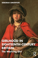 Girlhood in Eighteenth-Century Britain: The Working Girl 1032534656 Book Cover