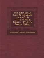 Une Fabrique De Faux Autographes: Ou Récit De L'affaire Vrain Lucas... 1021212237 Book Cover