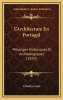 L'Architecture En Portugal: Melanges Historiques Et Archeologiques (1870) 1120413109 Book Cover