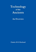 Technology of the Ancients: An Overview 1312815809 Book Cover