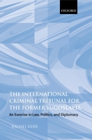 The International Criminal Tribunal for the Former Yugoslavia: An Exercise in Law, Politics, and Diplomacy 0199263051 Book Cover