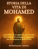 STORIA DELLA VITA DI MOHAMED:: L'eredità di un gigante spirituale, una storia di coraggio, saggezza, perseveranza e devozione (Italian Edition) B0FGQBLZNX Book Cover