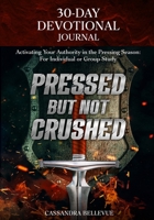 Pressed But Not Crushed - 30-Day Devotional Journal : Activating Your Authority in the Pressing Season 1735827746 Book Cover