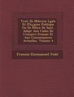 Trait de M Decine L Gale Et D'Hygi Ne Publique Ou de Police de Sant, Adapt Aux Codes de L'Empire Fran Ais Et Aux Connaissances Actuelles, Volume 4 1286963931 Book Cover