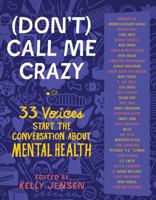 [Don't] Call Me Crazy: 33 Voices Start the Conversation about Mental Health 1616207817 Book Cover