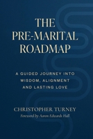 The Pre-Marital Roadmap: A Guided Journey Into Wisdom , Alignment, and Lasting Love (Marriage Series) B0GG36ZLRK Book Cover
