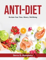 Anti-Diet: Reclaim Your Time, Money, Well-Being null Book Cover