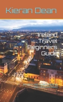 Ireland Travel Beginners Guide: Wonderful 2023 Guide on Exploring Irish Culture and History B0C9SFNTKR Book Cover