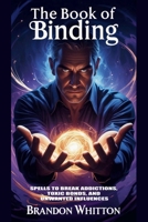 The Book of Binding: Spells to Break Addictions, Toxic Bonds, and Unwanted Influences B0FPWF69NL Book Cover